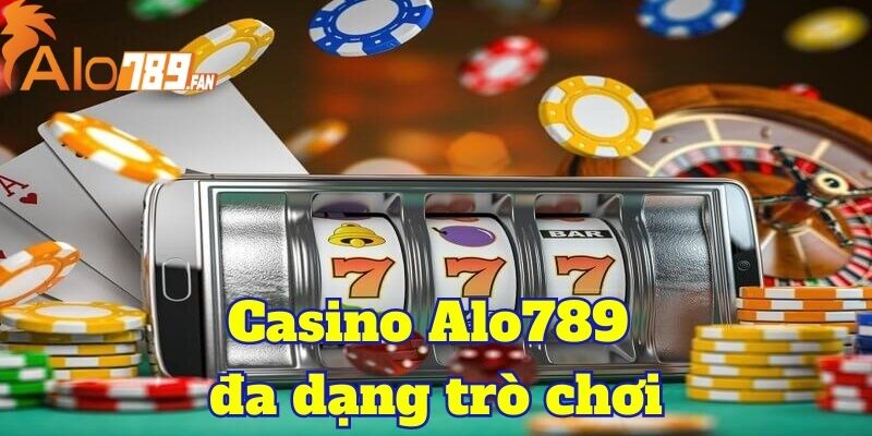 Có rất nhiều trò chơi tại casino Alo789