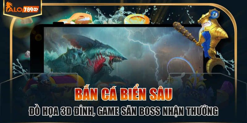 Bắn Cá Biển Sâu Đồ Họa 3D Đỉnh, Game Săn Boss Nhận Thưởng