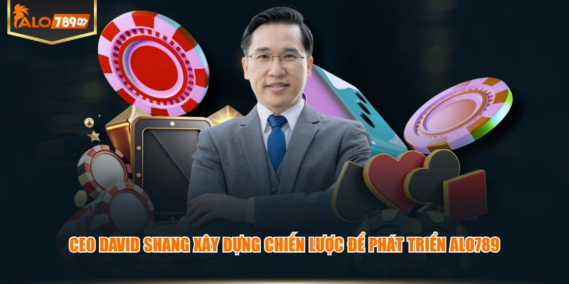 CEO David Shang xây dựng chiến lược để phát triển ALO789