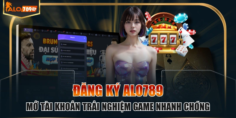 Đăng Ký ALO789 Mở Tài Khoản Trải Nghiệm Game Nhanh Chóng
