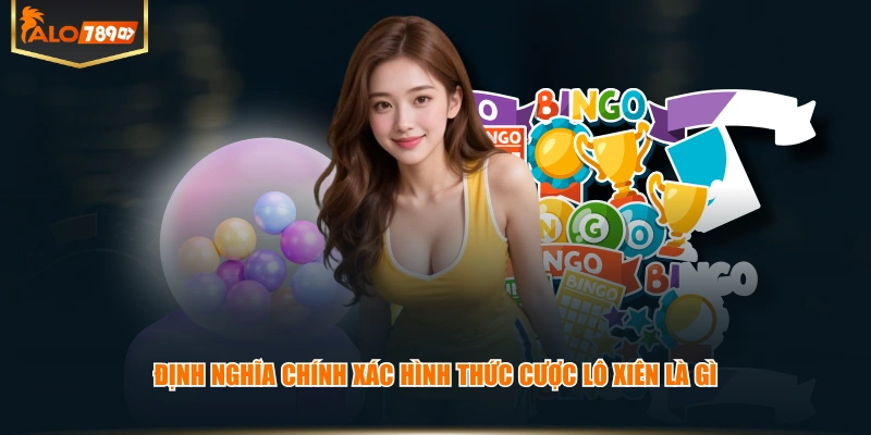 Định nghĩa chính xác hình thức cược lô xiên là gì