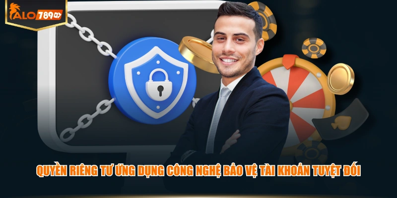 Quyền riêng tư ứng dụng công nghệ bảo vệ tài khoản tuyệt đối